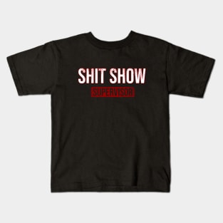 Shit Show \\ Supervisor \ Sign Kids T-Shirt